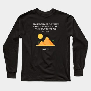 Egyptian Pride, The welfare of the young child is more important than that of the old father Long Sleeve T-Shirt